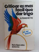 Portada del libro Criticar es más fácil que dar trigo, de Ángel Franchetto.