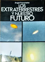 Portada del libro Los extraterrestres y nuestro futuro, de Ángel Franchetto.